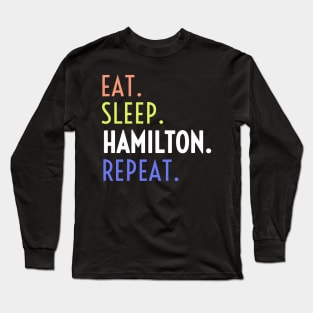 Eat Sleep Hamilton Repeat, Hamilton, Hamilton Lover, Hamilton Musical Gift, American History, Musical Long Sleeve T-Shirt